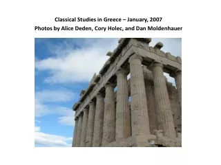 Classical Studies in Greece – January, 2007 Photos by Alice Deden, Cory Holec, and Dan Moldenhauer