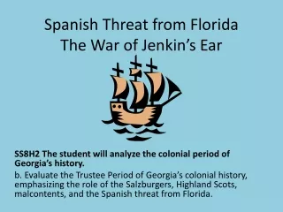 Spanish Threat from Florida The War of Jenkin’s Ear