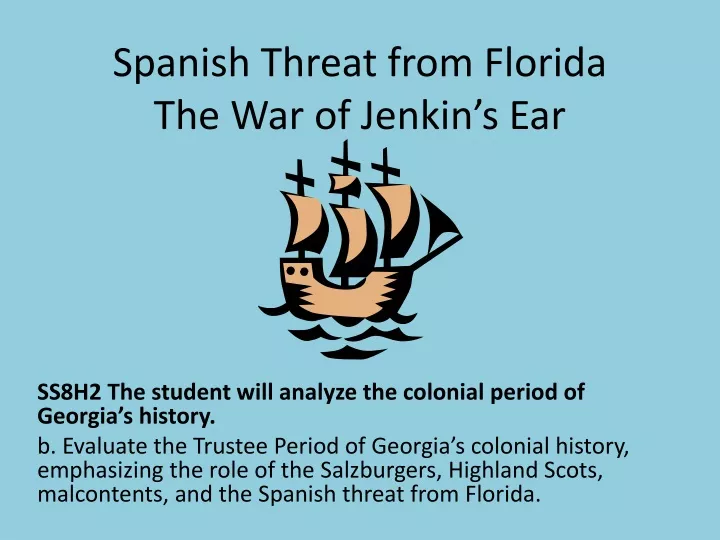 spanish threat from florida the war of jenkin s ear