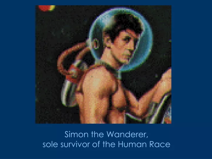 simon the wanderer sole survivor of the human race