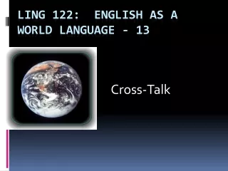 Ling 122:  English as a World Language -  13