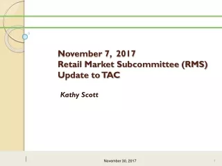 November 7,  2017 Retail Market Subcommittee (RMS) Update to TAC