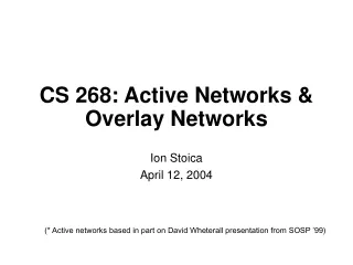 CS 268: Active Networks &amp; Overlay Networks