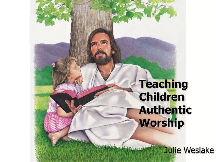 teaching children authentic worship julie weslake