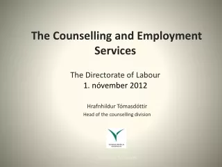 The  Counselling  and Employment Services The Directorate of  Labour 1. nóvember 2012