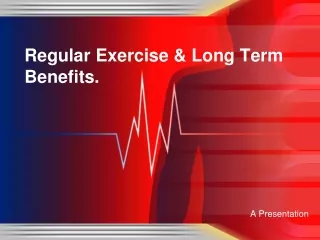 Regular Exercise &amp; Long Term Benefits.