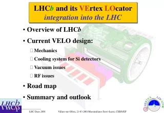 Overview of LHC b  Current VELO design:  Mechanics  Cooling system for Si detectors