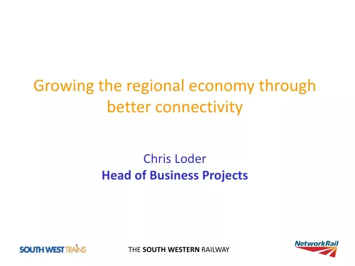 growing the regional economy through better connectivity chris loder head of business projects