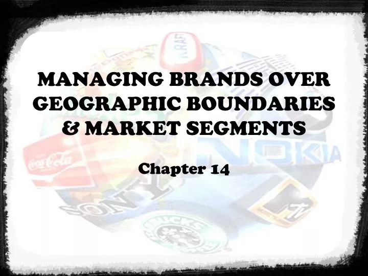 managing brands over geographic boundaries market segments