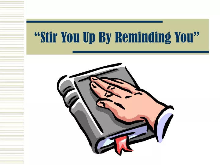 stir you up by reminding you