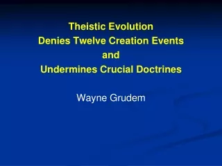 Theistic Evolution  Denies Twelve  Creation Events  and  Undermines  Crucial Doctrines