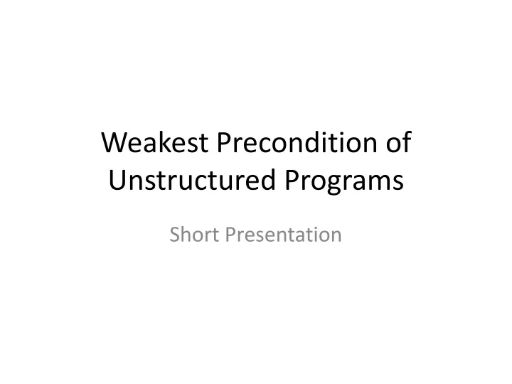 weakest precondition of unstructured programs