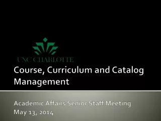 Course, Curriculum and Catalog Management Academic Affairs Senior Staff Meeting May 13, 2014