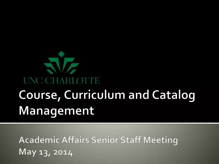 course curriculum and catalog management academic affairs senior staff meeting may 13 2014