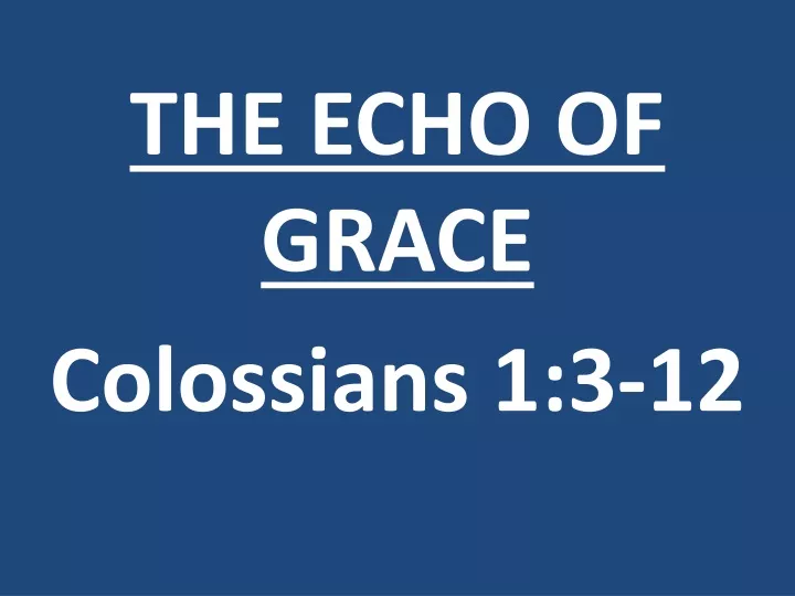 the echo of grace colossians 1 3 12
