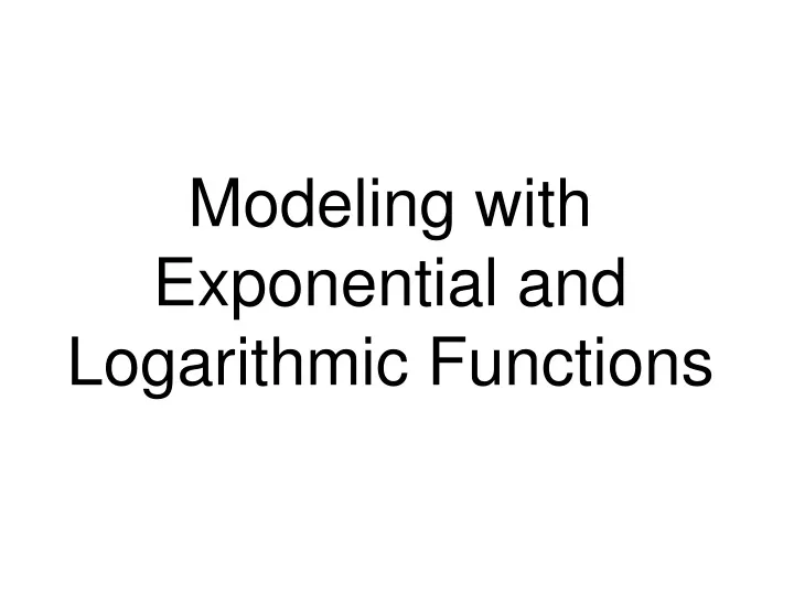 modeling with exponential and logarithmic functions