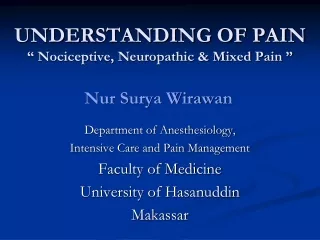 UNDERSTANDING OF PAIN “ Nociceptive, Neuropathic &amp; Mixed Pain ”