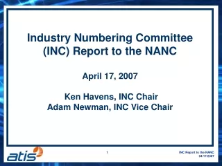 Industry Numbering Committee (INC) Report to the NANC  April 17, 2007  Ken Havens, INC Chair