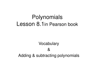 Polynomials  Lesson 8.1 in Pearson book