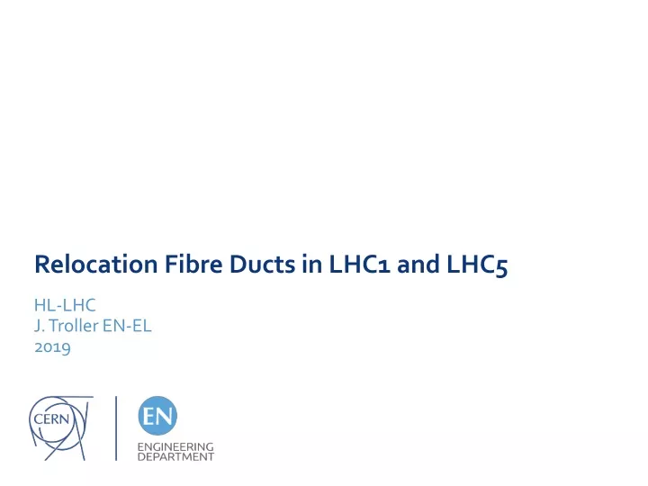 relocation fibre ducts in lhc1 and lhc5