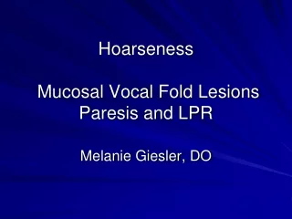 Hoarseness  Mucosal Vocal Fold Lesions Paresis and LPR