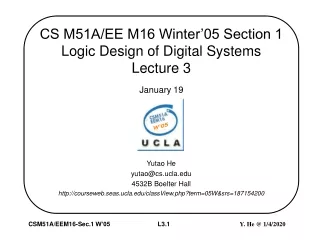 CS M51A/EE M16 Winter’05 Section 1  Logic Design of Digital Systems Lecture 3