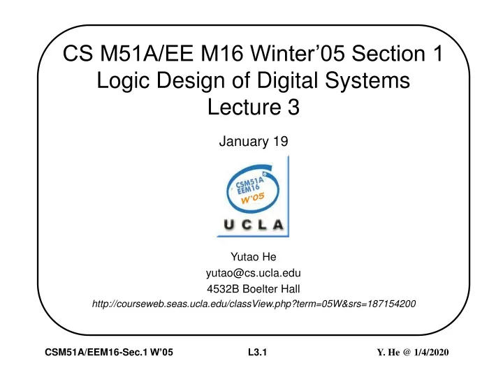 cs m51a ee m16 winter 05 section 1 logic design of digital systems lecture 3