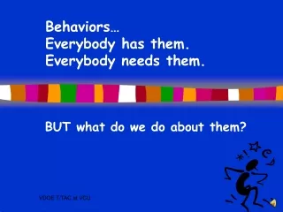 Behaviors… Everybody has them. Everybody needs them.
