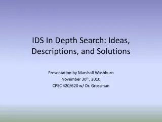 IDS In Depth Search: Ideas, Descriptions, and Solutions