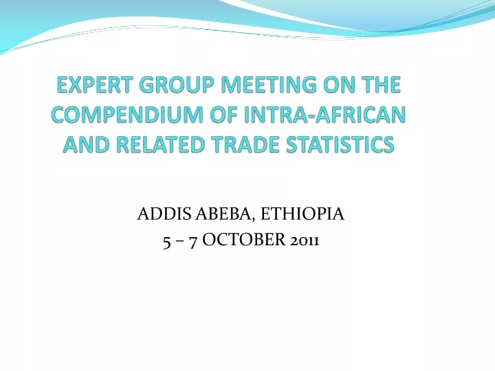 expert group meeting on the compendium of intra african and related trade statistics