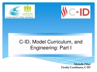 C-ID, Model Curriculum, and Engineering: Part I Michelle Pilati Faculty Coordinator, C-ID