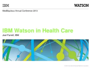 IBM Watson in Health Care Joel Farrell, IBM