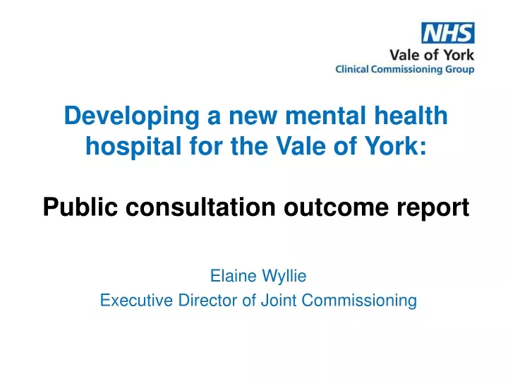 developing a new mental health hospital for the vale of york public consultation outcome report