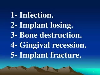 1- Infection. 2- Implant losing. 3- Bone destruction. 4- Gingival recession. 5- Implant fracture.