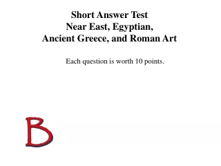 Short Answer Test  Near East, Egyptian,  Ancient Greece, and Roman Art