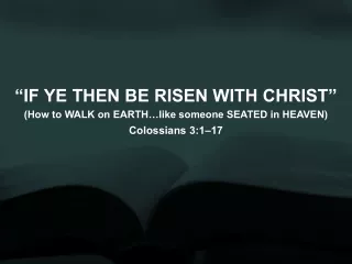 “IF YE THEN BE RISEN WITH CHRIST”
