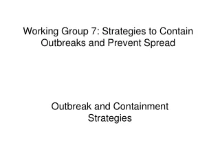 Working Group 7: Strategies to Contain Outbreaks and Prevent Spread