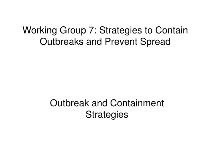 working group 7 strategies to contain outbreaks and prevent spread