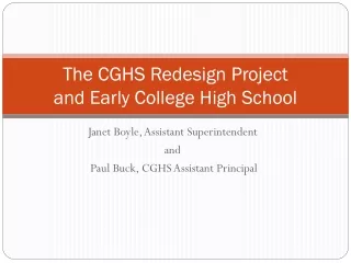 The CGHS Redesign Project  and Early College High School