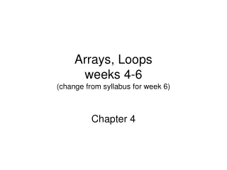 Arrays, Loops weeks 4-6 (change from syllabus for week 6)