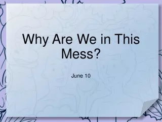 Why Are We in This Mess?