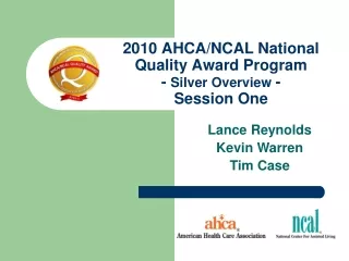2010 AHCA/NCAL National Quality Award Program -  Silver Overview  - Session One