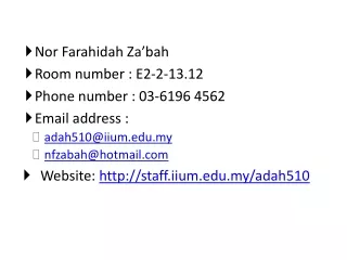 Nor  Farahidah Za’bah Room number : E2-2-13.12 Phone number : 03-6196 4562 Email address :