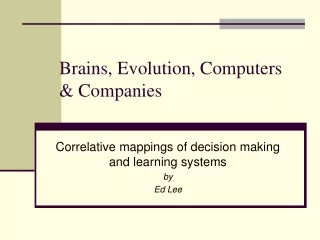 Brains, Evolution, Computers &amp; Companies