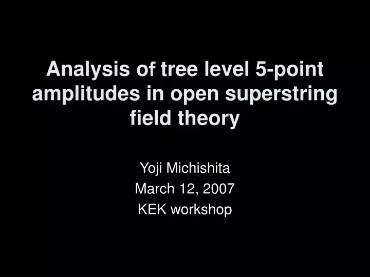 analysis o tree level 5 point amplitudes in open superstring field theory