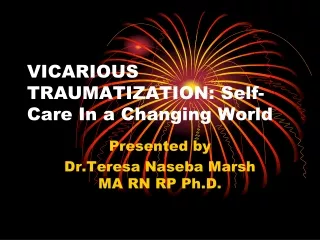 VICARIOUS TRAUMATIZATION: Self-Care In a Changing World
