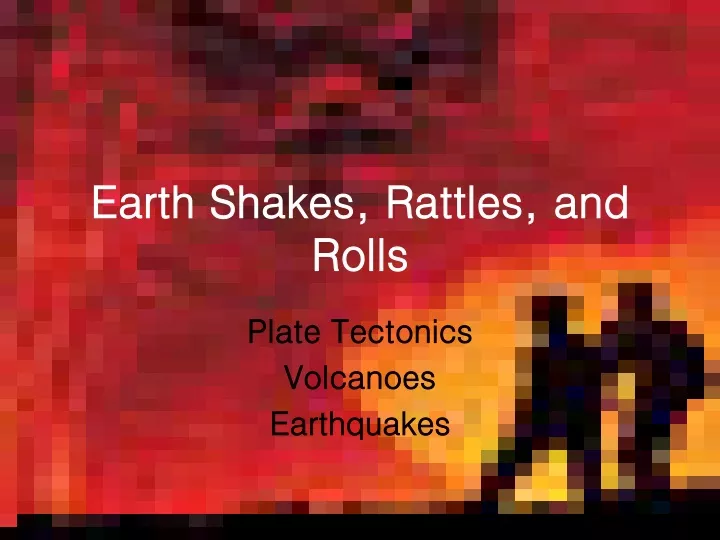 earth shakes rattles and rolls