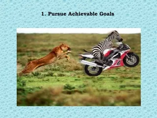 1. Pursue Achievable Goals