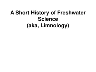 A Short History of Freshwater Science                                      (aka, Limnology)