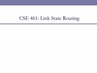 CSE 461: Link State Routing